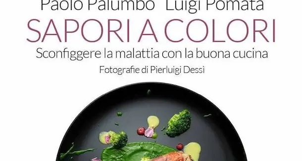 Sconfiggere la malattia con la cucina: Paolo Palumbo scrive un libro con chef Pomata