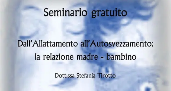 Settimana del Benessere Psicologico. \"Dall'allattamento all'autosvezzamento: la relazione madre-bambino\"