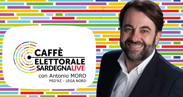 Martedì 27 febbraio alle ore 13:30 \"Caffè Elettorale\" con Antonio Moro (Psd'Az - Lega Nord)