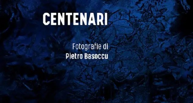 I “Centenari” negli scatti di Pietro Basoccu