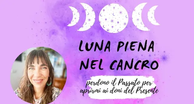 Luna piena nel cancro: perdono il passato per aprirmi ai doni del presente