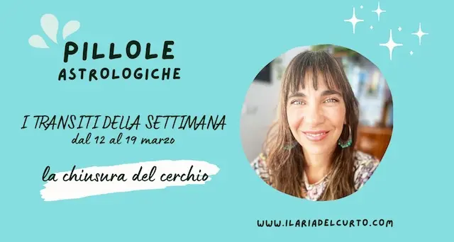 I transiti della settimana dal 12 al 19 marzo: la chiusura del cerchio