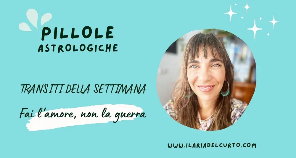 Transiti della settimana dal 9 al 16 aprile. Fai l’amore, non la guerra!