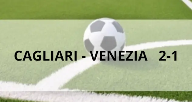 Il Cagliari batte il Venezia 2-1 a approda alle semifinali playoff contro il Parma