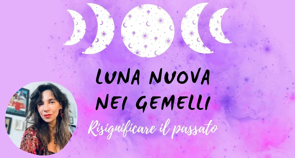 Luna nuova nei gemelli. Risignificare il passato