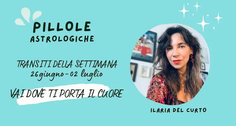 Clima astrologico dal 26 giugno al 2 luglio. Vai dove ti porta il cuore