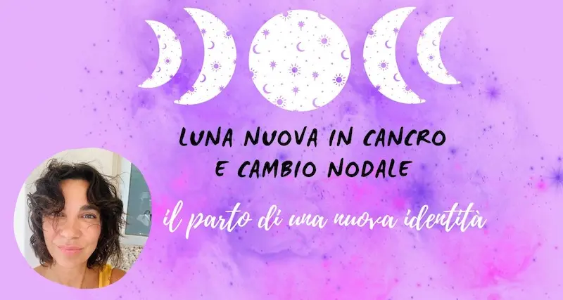 Astrologia. Luna nuova in cancro e cambio dell’asse nodale