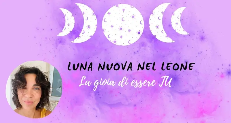 Luna nuova nel Leone, la gioia di essere TU