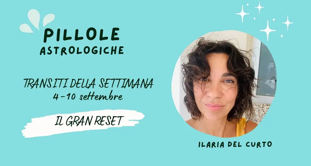 Clima astrologico settimana dal 4 al 10 settembre: Il Gran Reset