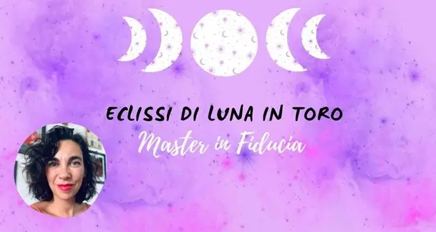 ECLISSI DI LUNA IN TORO. Un Master in fiducia!