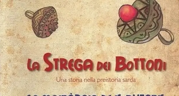 \"La strega dei bottoni – Una storia nella preistoria sarda\": debutta a teatro la fiaba scritta da Roberto Pili e Regina Obino